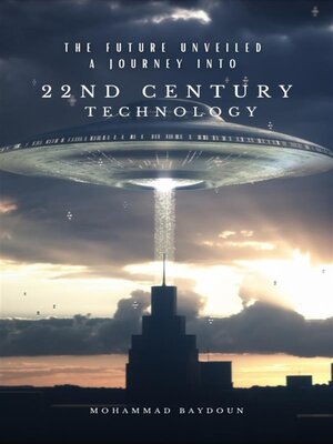 cover image of The Future Unveiled  a Journey into 22nd Century Technology